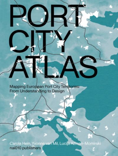 Cover for Carola Hein · Port City Atlas - Mapping European Port City Territories (Hardcover Book) (2023)