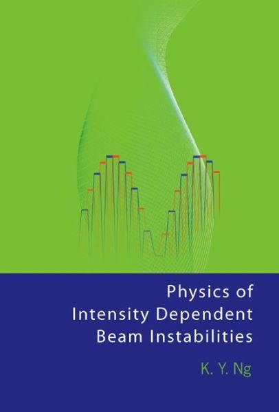Cover for K Y. Ng · Physics of Intensity Dependent Beam Instabilities (Innbunden bok) (2006)