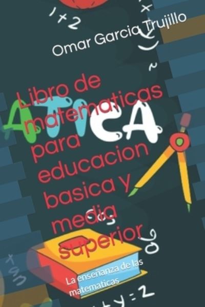 Cover for Omar Garcia Trujillo · Libro de Matematicas para Educacion Basica y Media Superior (Book) (2022)