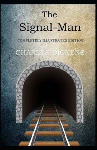 Cover for Charles Dickens · The Signal-Man: (Paperback Bog) [Completely Illustrated edition] (2021)