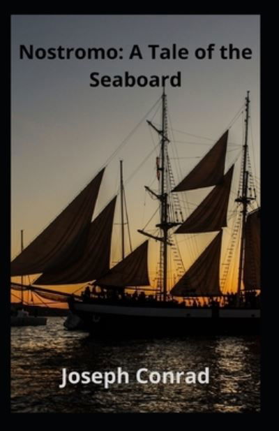 Cover for Joseph Conrad · Nostromo_ A Tale of the Seaboard Illustrated (Paperback Book) (2021)