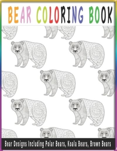 Cover for Bears Kids Coloring · Bear Coloring Book-Bear Designs Including Polar Bears, Koala Bears, Brown Bears (Paperback Book) (2020)