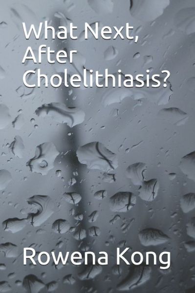 What Next, After Cholelithiasis? - Rowena Kong - Książki - Independently Published - 9798634411422 - 6 kwietnia 2020