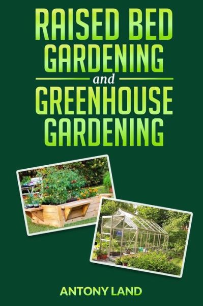 Cover for Antony Land · Raised Bed Gardening and Greenhouse Gardening (Paperback Book) (2020)