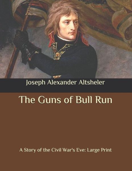 Cover for Joseph Alexander Altsheler · The Guns of Bull Run (Paperback Book) (2020)