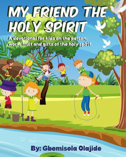 My Friend The Holy Spirit - Gbemisola Olajide - Bøger - Independently Published - 9798666964422 - 17. juli 2020
