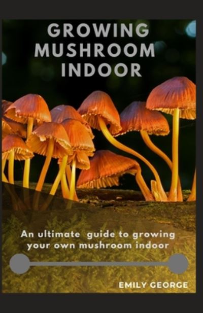 Cover for Emily George · Growing Mushroom Indoor (Paperback Book) (2020)