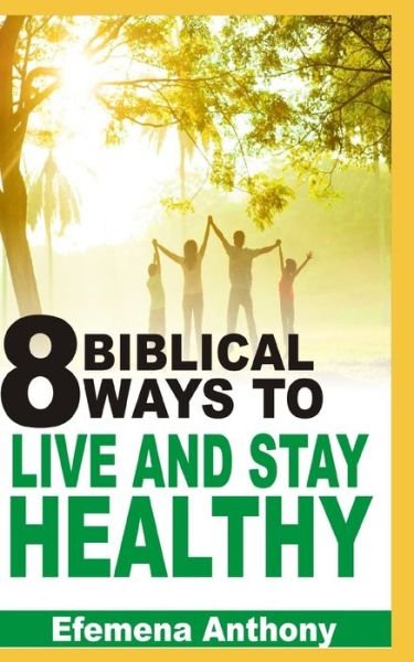 Cover for Efemena Aziakpono Anthony · 8 Biblical Ways To Live And Stay Healthy (Pocketbok) (2020)