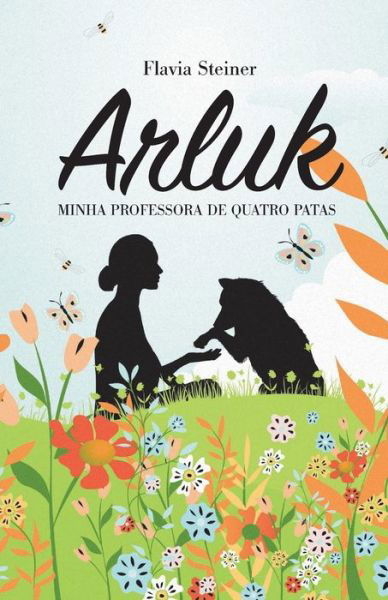 Cover for Flavia Steiner · Arluk, Minha Professora de Quatro Patas (Paperback Book) (2020)