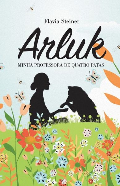 Cover for Flavia Steiner · Arluk, Minha Professora de Quatro Patas (Paperback Book) (2020)