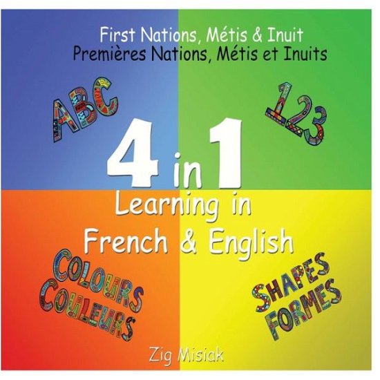 Cover for Zig Misiak · 4 in 1 Learning, French and English, 4 books in 1: First Nations, Metis and Inuit based illustrations. (Taschenbuch) (2021)