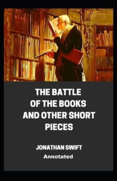 Cover for Jonathan Swift · The Battle of the Books and other Short Pieces Annotated (Paperback Book) (2021)