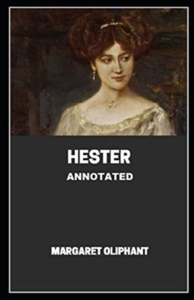 Hester Annotated - Margaret Oliphant - Książki - Independently Published - 9798708422422 - 12 lutego 2021