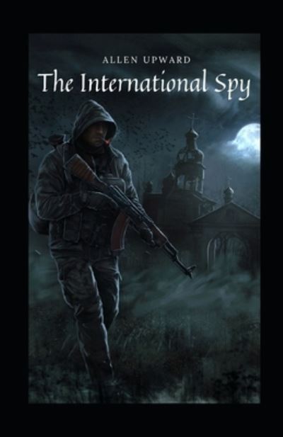 Cover for Allen Upward · The International Spy Illustrated (Paperback Book) (2021)