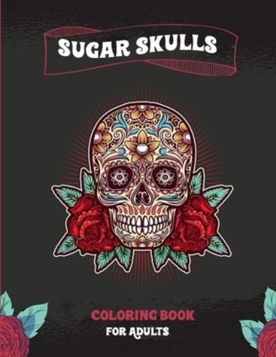 Cover for Skully Publication · Sugar Skulls Coloring Book For Adults: A Coloring Book For Adult Relaxation With Beautiful Modern Sugar Skulls Designs (Pocketbok) (2021)