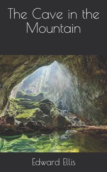 The Cave in the Mountain - Edward Sylvester Ellis - Books - Independently Published - 9798728420422 - May 2, 2021