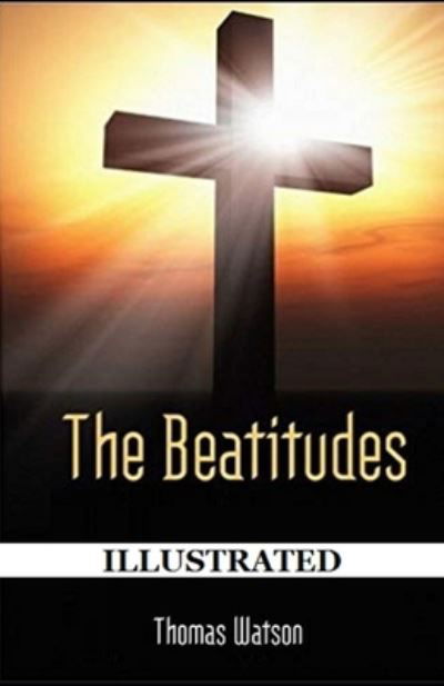 The Beatitudes Illustrated - Thomas Watson - Books - Independently Published - 9798738726422 - April 15, 2021