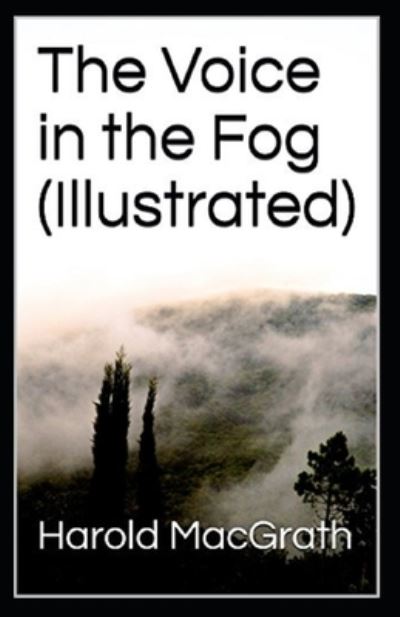 Cover for Harold Macgrath · The Voice in the Fog Illustrated (Paperback Book) (2021)