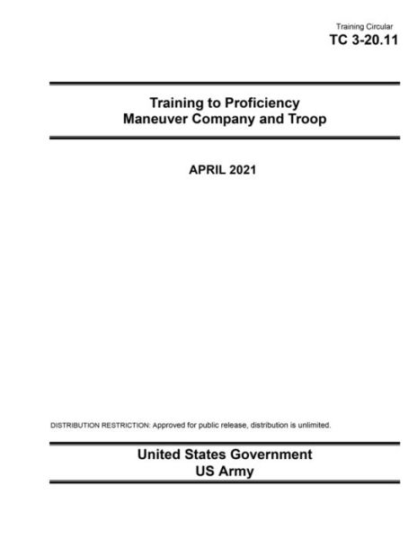 Cover for United States Government Us Army · Training Circular TC 3-20.11 Training to Proficiency Maneuver Company and Troop April 2021 (Paperback Book) (2021)