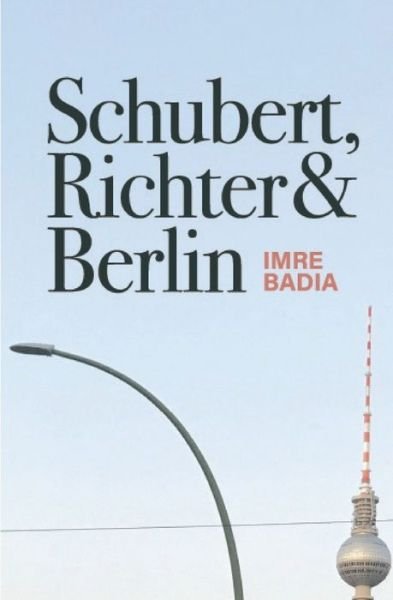 Imre Badia · Schubert, Richter & Berlin (Paperback Book) (2021)