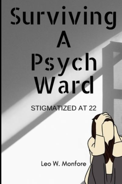 Cover for Monfore Leo W. Monfore · Surviving A Psych Ward: Stigmatized at 22 (Paperback Book) (2022)