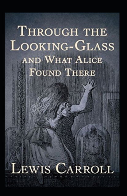 Through the Looking Glass (And What Alice Found There) Annotated - Lewis Carroll - Bücher - Independently Published - 9798824661422 - 11. Mai 2022