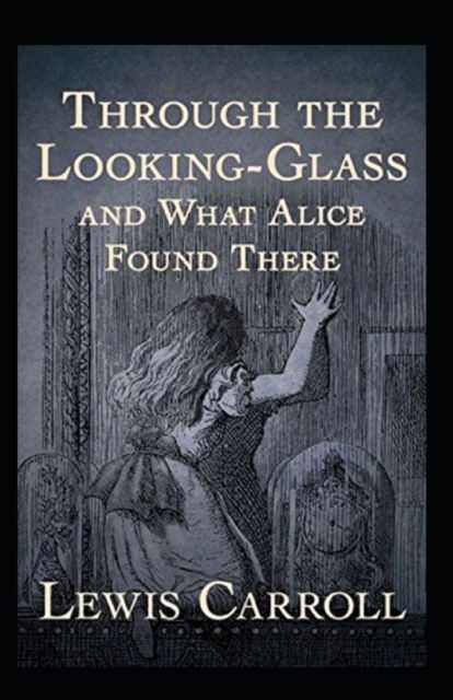 Cover for Lewis Carroll · Through the Looking Glass (And What Alice Found There) Annotated (Paperback Book) (2022)