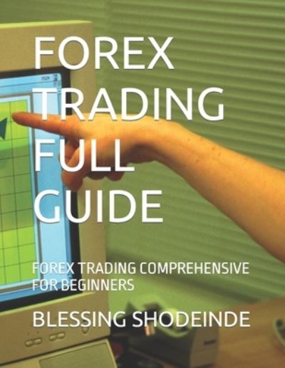 Cover for Blessing Eniolami Shodeinde · Forex Trading Full Guide: Forex Trading Comprehensive for Beginners (Paperback Book) (2022)