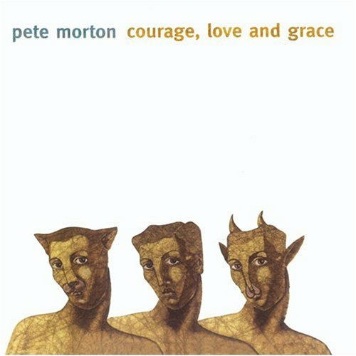 Cover for Pete Morton  · Courage, Love And Grace (CD)