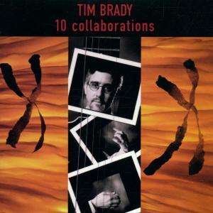 Tim Brady-10 Collaborations - Tim Brady - Musiikki - Justin Time - 0068944848423 - lauantai 2. helmikuuta 2002