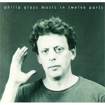 Cover for Philip Glass · Music in Twelve Parts (CD)