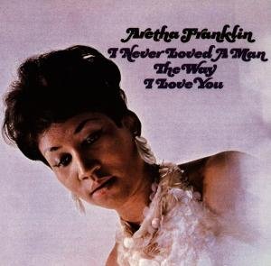 Cover for Aretha Franklin · I Never Loved A Man The Way I Loved You (CD) (1990)