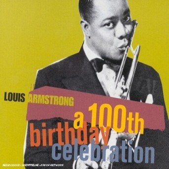 100th Birthday Cele.. - Armstrong Louis And His.. - Musik - SONY/BMG - 0090266369423 - 12. desember 2016