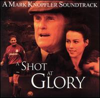 Shot at Glory / O.s.t. - Mark Knopfler - Musiikki - WARNER BROTHERS - 0093624832423 - tiistai 30. huhtikuuta 2002