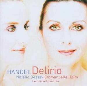 Handel: Italian Cantayas - Delirio - Natalie Dessay / Haim / Le Concert Dastree - Música - VIRGIN CLASSICS - 0094633262423 - 9 de janeiro de 2006