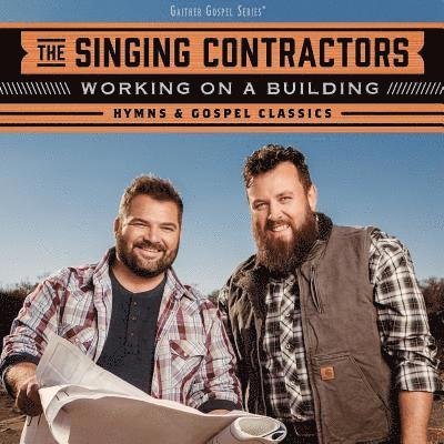 Cover for The Singing Contractors · Working on a Building: Hymns &amp; Gospel Classics (CD) (2019)