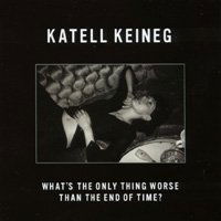 Cover for Katell Keineg · What's the Only Thing Worse Than the End of Time (CD) (2002)