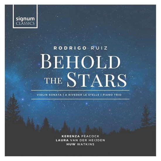 Rodrigo Ruiz: Behold The Stars - Kerenza Peacock / Laura Van Der Heijden / Huw Watkins - Musiikki - SIGNUM RECORDS - 0635212066423 - perjantai 19. maaliskuuta 2021