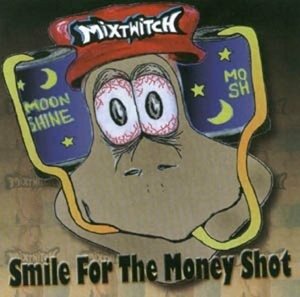 Smile For The Money Shot - Mixtwitch - Musik - MOON SKA - 0664813306423 - 31. März 2005