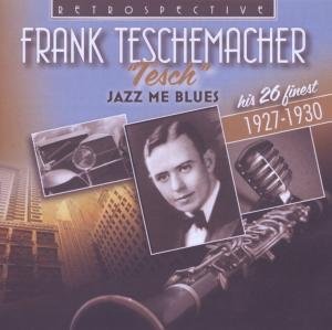 Cover for Frank Teschemacher · Jazz Me Blues - His 26 Finest (CD) (2018)