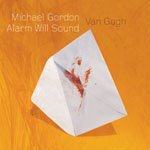 Van Gogh - Gordon / Alarm Will Sound / Pierson - Music - CANTALOUPE - 0713746304423 - February 12, 2008