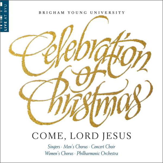 Cover for Riese / Forrest / Byu Combined Choirs &amp; Orch · Celebration of Christmas: Come (CD) (2013)