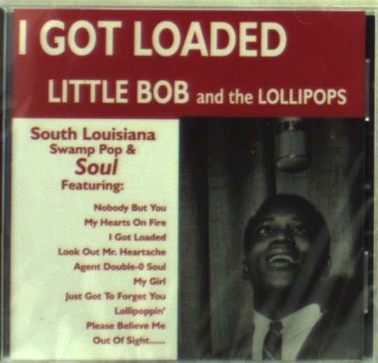 I Got Loaded - Little Bob And The Lollipops - Musiikki - LA LOUISIANNE - 0716794102423 - torstai 21. maaliskuuta 2002