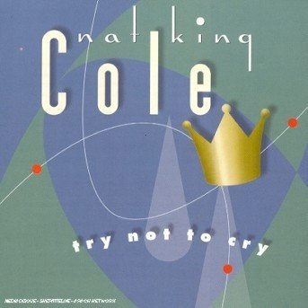 Try Not to Cry - Nat King Cole - Música - EMI RECORDS - 0724352794423 - 