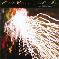 Cover for Christopher Adler · Ecstatic Volutions in a Neon Haze (CD) (2008)