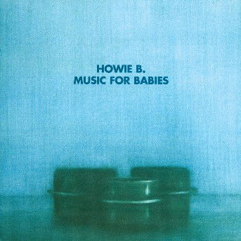 Cover for Howie B · Music for Babies (CD) (2004)