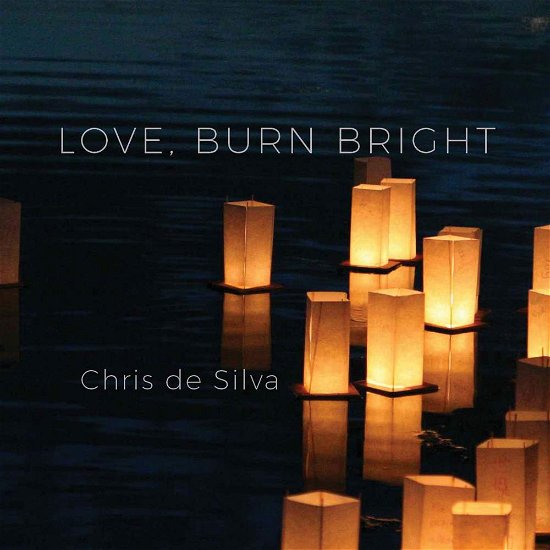 Cover for Chris De Silva · Love Burn Bright (CD) (2018)