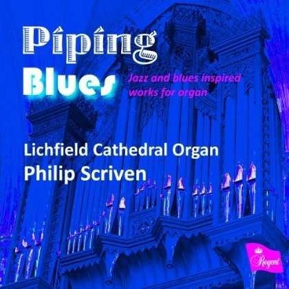Cover for Philip Scriven · Piping Blues, Jazz And Blues Inspired Works For Organ Regent Records Klassisk (CD) (2013)
