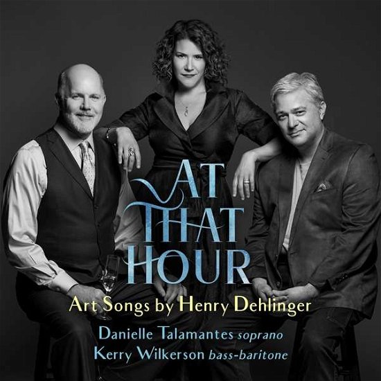 Cover for Talamantes, Danielle / Kerry Wilkerson / Henry Dehlinger · At That Hour Art Songs by Henry Deh (CD) (2021)