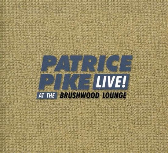 Live at the Brushwood Lounge - Patrice Pike - Musiikki - Zainwayne - 0822942400423 - 2004